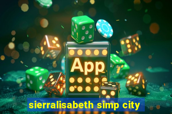 sierralisabeth simp city